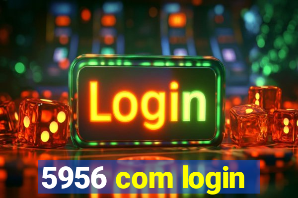 5956 com login